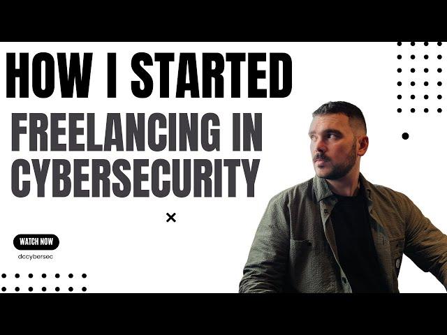 How I Got Started In Cybersecurity Freelancing