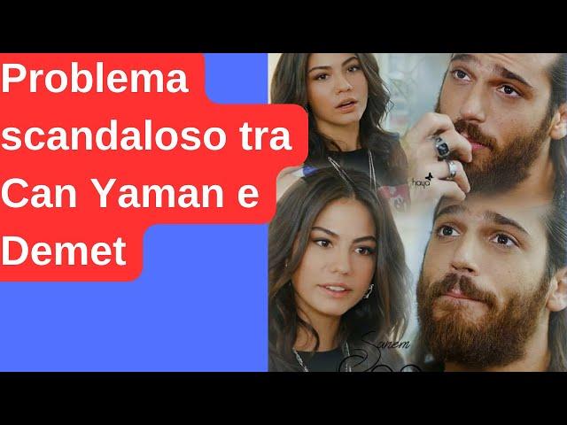 Scandalous problem between Can Yaman and Demet