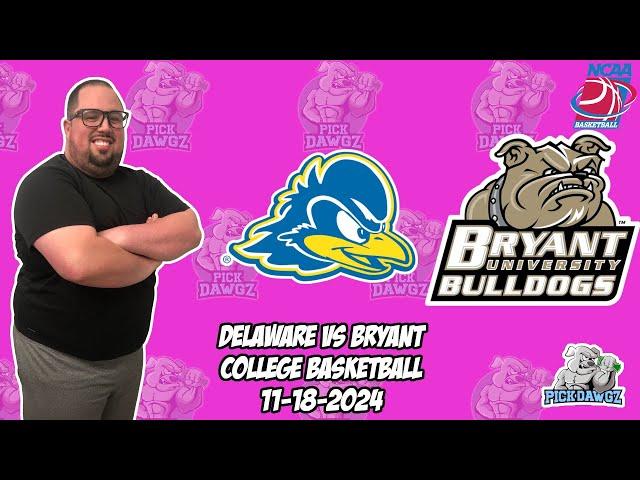 Delaware vs Bryant 11/18/24 Free College Basketball Picks and Predictions  | NCAAB Pick