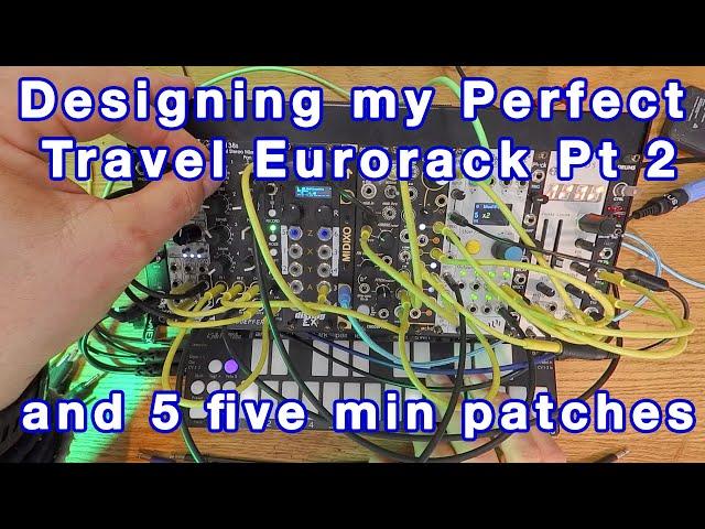 Part 2 The Perfect Travel Modular 'Evolved' AND At 38 mins, 5 five minute patch jams & talk-throughs