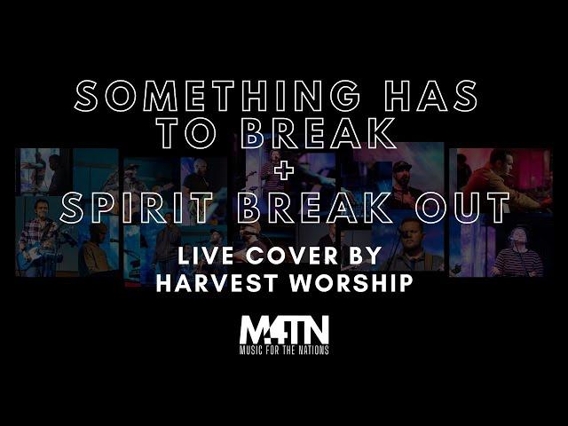 Something Has To Break + Spirit Break Out | Red Rocks Worship, Kim Walker (Cover by Harvest Worship)