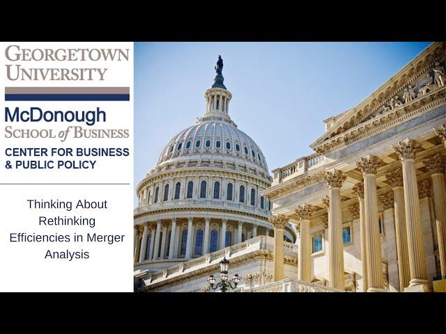 Georgetown on the Hill: Thinking About Rethinking Efficiencies in Merger Analysis