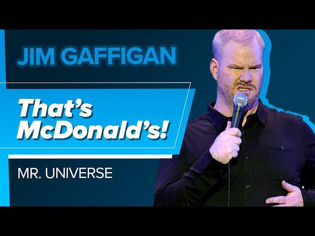 "That’s McDonald's!" - Jim Gaffigan (Mr. Universe)