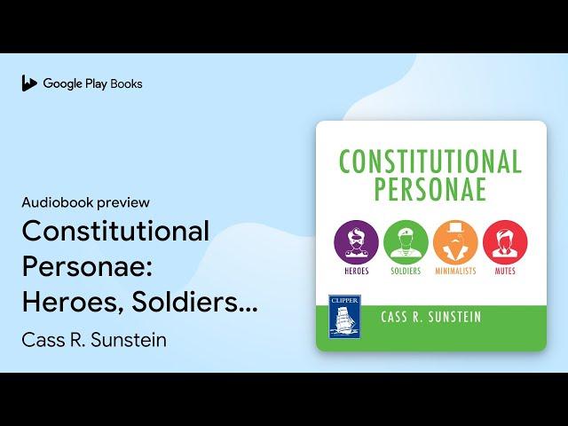 Constitutional Personae: Heroes, Soldiers,… by Cass R. Sunstein · Audiobook preview