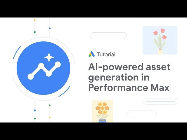 Google Ads Tutorials: Generative AI-powered asset generation in Performance Max