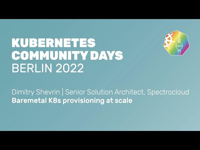 Baremetal K8s provisioning at scale - Dmitry Shevrin, Spectrocloud