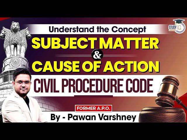 Understand the concept of Subject matter and Cause of action under Civil Procedure Code.