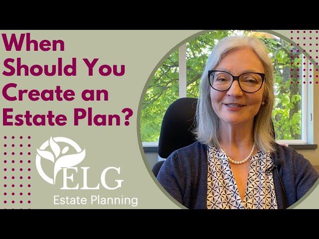 When Should You Create an Estate Plan?