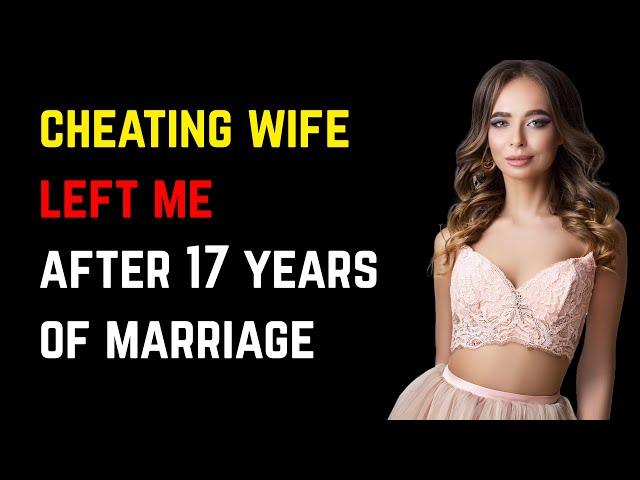 Сheating wife left me after 17 years of marriage  | Emotional Reddit Confession