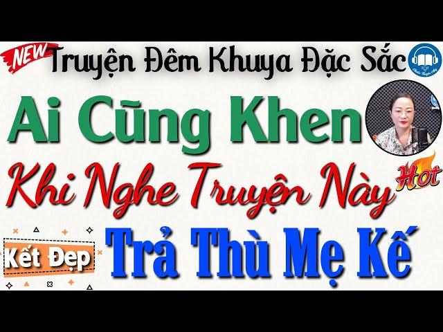 Cả Xóm nghèo khen hay với Trả Thù Mẹ Kế Cay Độc - Truyện thực tế có thật 100% | Audio Truyện Hay