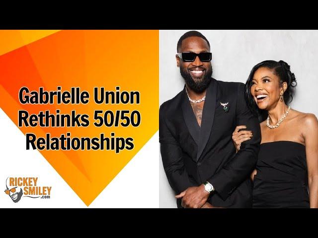 Gabrielle Union Rethinks 50/50 Relationships