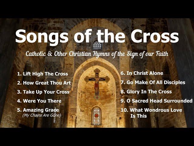 Songs of the Cross | 10 Catholic & Other Christian Hymns of Jesus & His Sacrifice | Choir w/ Lyrics