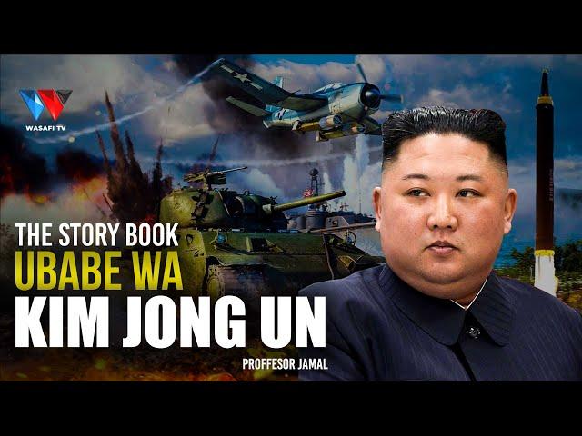 THE STORY BOOK: UBABE WA KIM JOUNG UN | KIDUME ANAYE TIKISA ULIMWENGU