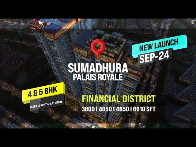 New Launch, Sumadhura Palais Royale - An Uber Luxury 4 & 5 BHK Apartments in Financial District.