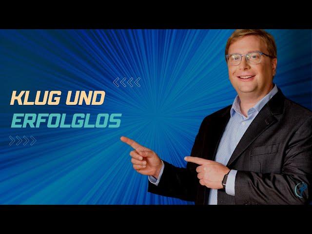 Klug und erfolglos