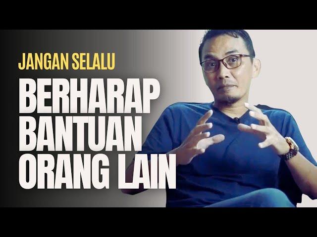 JANGAN SELALU BERHARAP BANTUAN ORANG LAIN