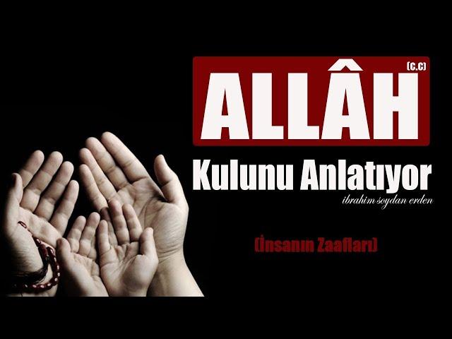 Allâh (c.c) Kullarını Anlatıyor ! | İnsanın En Zayıf Noktaları !