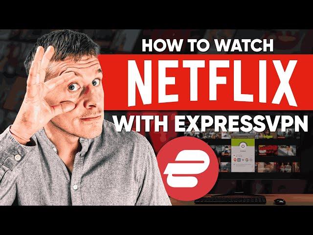 How to Watch Netflix With ExpressVPN: A Step-By-Step Guide