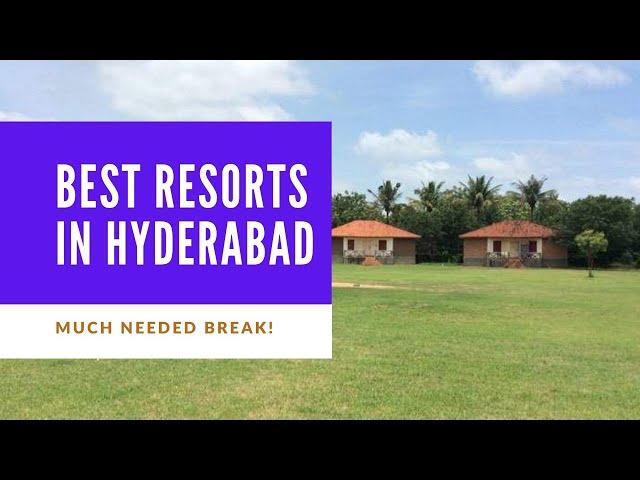 Best Resorts in Hyderabad - Much Needed Break!