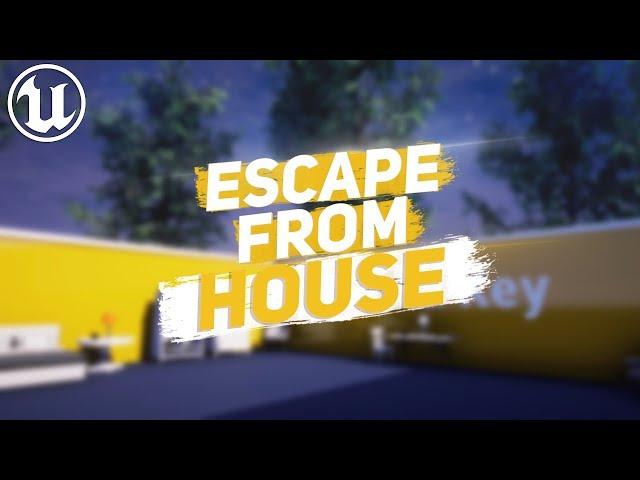 My First UE4 Game: "Escape From House".