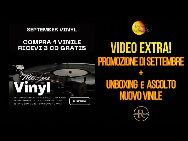 VIDEO EXTRA! promozione di settembre + unboxing e ascolto del nuovo vinile