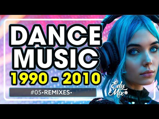 REMIXES Dance Music 90s/2000s: De 1990 a 2010 | #05 | No comando das MIXAGENS DJ Edy Mix.