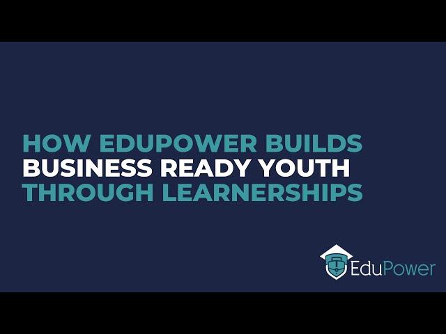 How EduPower builds business ready youth through learnerships.