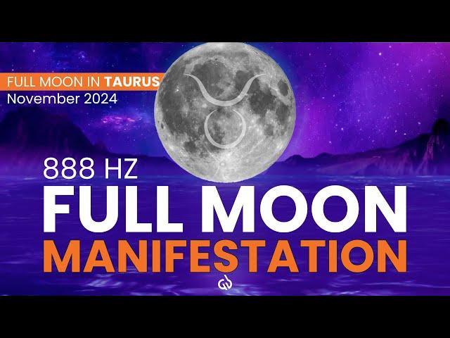 Taurus Full Moon Magic: Manifest Abundance & Success with 888 Hz Frequency, November 2024 Full Moon