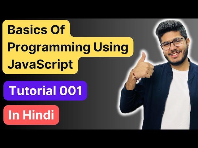 Basics of Programming using javascript in Hindi: Tutorial 001