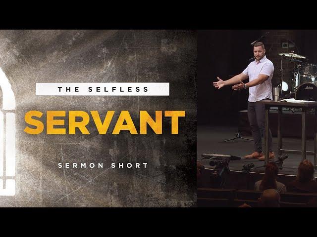 The Selfless Servant - Sermon Short