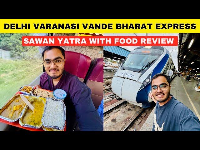 New Delhi Varanasi Vande Bharat Express Journey with Food Review *सावन में काशी विश्वनाथ के दर्शन*