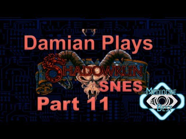 Shadowrun SNES Playthrough - Part 11 | Mediocre at Best | Shadowcasters Network