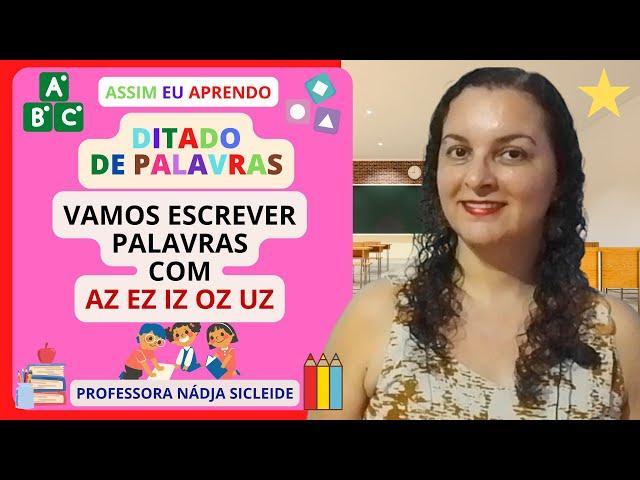 (#DITADO) VEM PRATICAR A ESCRITA DAS #PALAVRAS COM AZ EZ IZ OZ UZ [Prof.ª Nádja Sicleide]