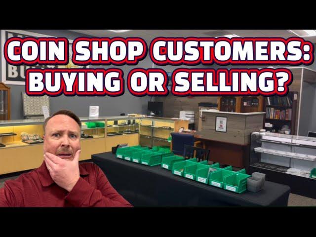 COIN SHOP CUSTOMERS: BUYING OR SELLING?