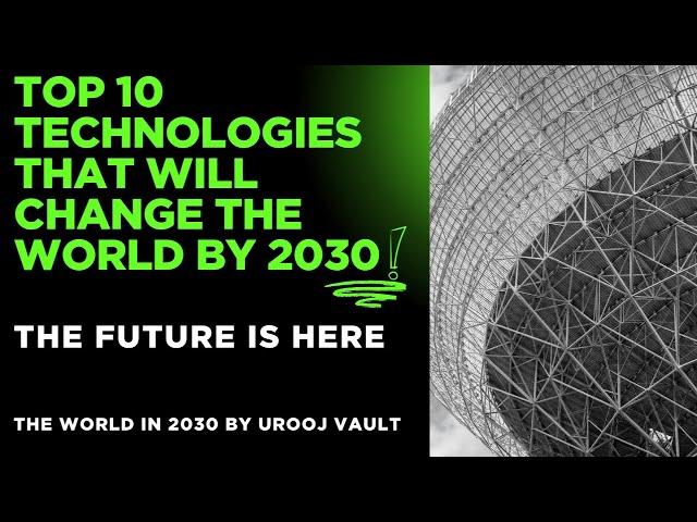 Top 10 Technologies that will Change the world by 2030 | urooj vault | The world in 2030 |