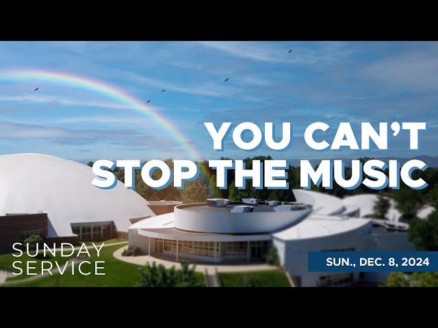 12/8/2024 Sunday Service | You Can’t Stop the Music