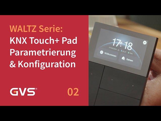 GVS WALTZ Serie: KNX Touch+ Pad Konfiguration und Parametrierung (Folge 2)