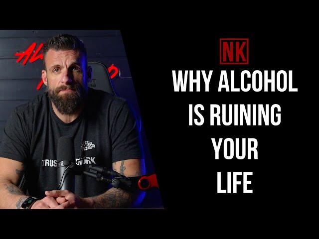 Why Alcohol Is Ruining Your Life | Nick Koumalatsos