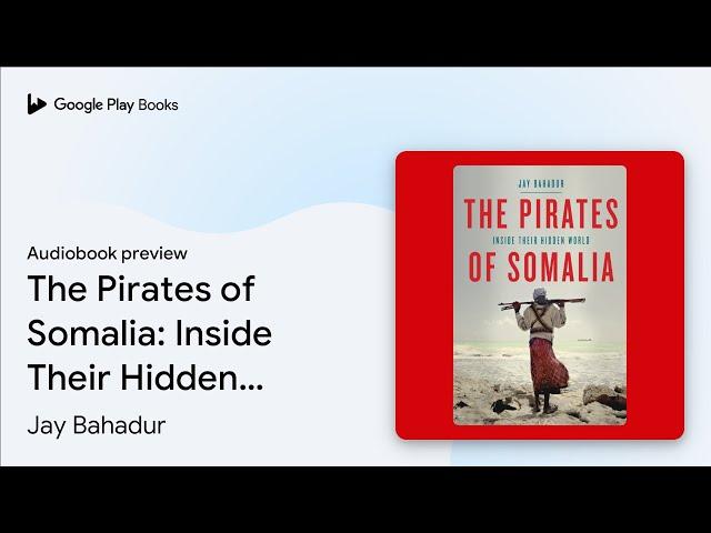 The Pirates of Somalia: Inside Their Hidden… by Jay Bahadur · Audiobook preview