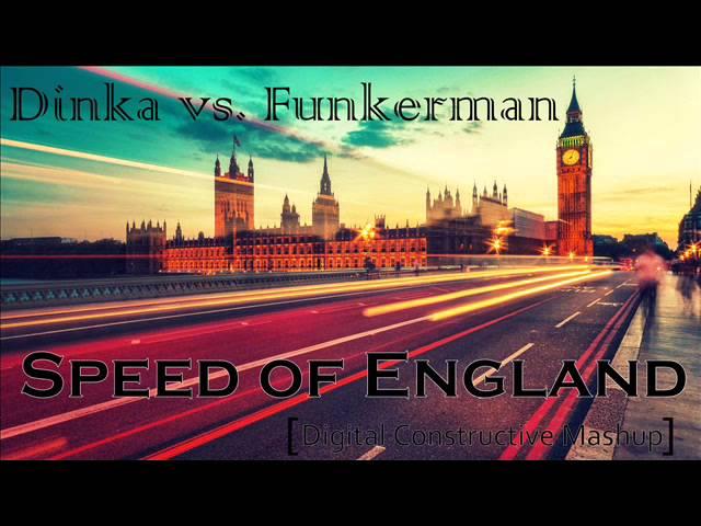 Dinka vs. Funkerman - Speed of England (Digital Constructive Mashup)