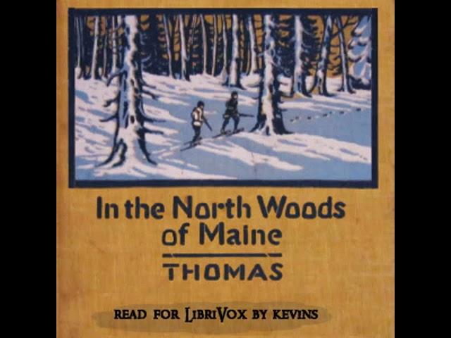 In the North Woods of Maine by Elmer Erwin Thomas read by KevinS | Full Audio Book