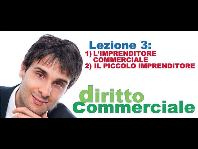 Diritto Commerciale Video Lezione n.3: L'imprenditore commerciale, il piccolo imprenditore