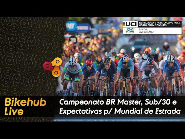 Bikehub Live - Campeonato Brasileiro Master, Sub 30 e Expectativas para o Mundial de Estrada da UCI