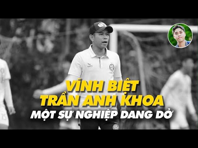 Vĩnh biệt Trần Anh Khoa, dang dở sự nghiệp vì đứt dây chằng chéo