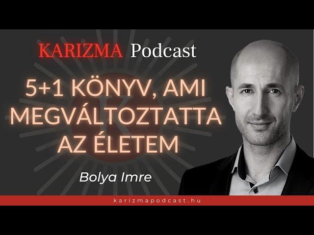 5+1 könyv, ami megváltoztatta az életem | Karizma Podcast #24 | Bolya Imre