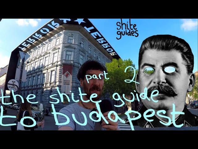 Shite Guide to  BUDAPEST: The Revolution Will Not Be Instagrammed