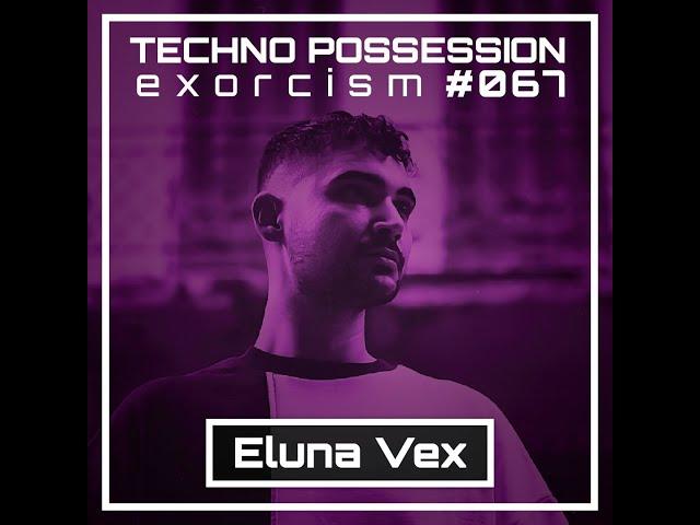 Eluna Vex @ Techno Possession | Exorcism #067