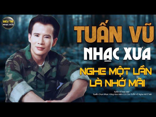 TUẤN VŨ Đặc Biệt - Tuyển Chọn Nhạc Vàng Xưa Hiếm Có Của TUẤN VŨ Nghe Mờ Ê Mê...