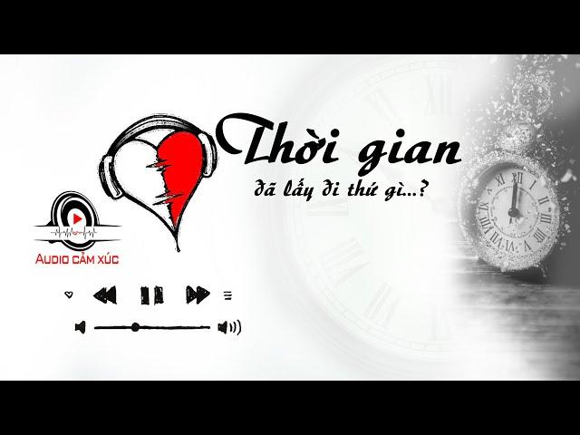 Radio Cảm Xúc 07 - Thời Gian Đã Lấy Đi Những Gì