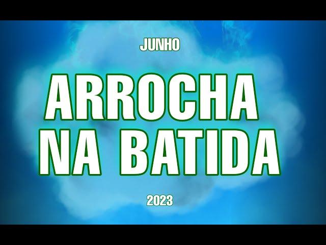 SET DE ARROCHA NA BATIDA JUNHO 2023